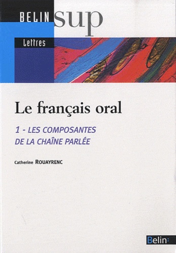 Catherine Rouayrenc - Le français oral - Les composantes de la chaîne parlée.