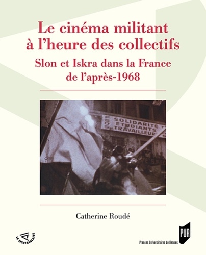 Le cinéma militant à l'heure des collectifs. Slon et Iskra dans la France de l'après-1968