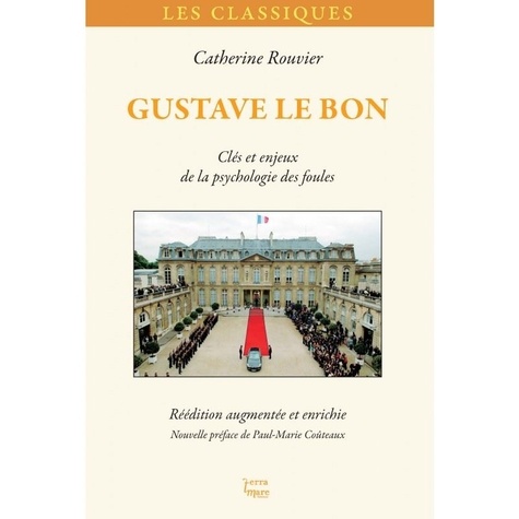 Catherine Rouvier - Gustave Le Bon - Clés et enjeux de la psychologie des foules.