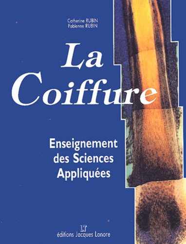 Catherine Rubin et Fabienne Rubin - La Coiffure. Enseignement Des Sciences Appliquees.