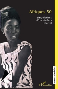 Catherine Ruelle - Afriques 50 : singularités d'un cinéma pluriel.
