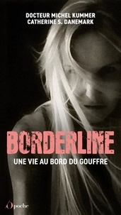 Catherine S Danemark et Michel Kummer - Borderline - Une vie au bord du gouffre.