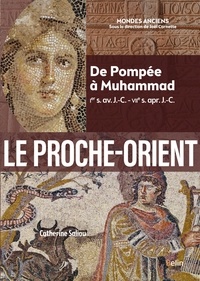Catherine Saliou - Le Proche-Orient - De Pompée à Muhammad (Ier s. av. J.-C. - VIIe s. apr. J.-C.).