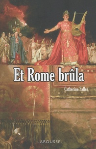 Catherine Salles - Et Rome brûla.