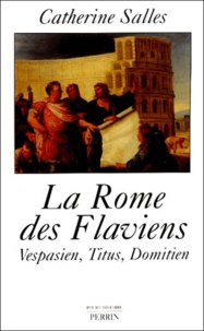 Catherine Salles - La Rome des Flaviens. - Vespasien, Titus, Domitien.