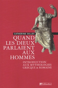 Catherine Salles - Quand Les Dieux Parlaient Aux Hommes. Introduction Aux Mythologies Grecque Et Romaine.