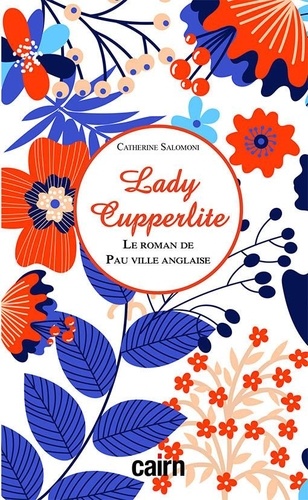 Catherine Salomoni - Lady Cupperlite - Le roman de Pau ville anglaise.