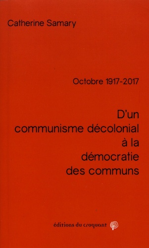 Catherine Samary - D'un communisme décolonial à la démocratie des communs - Octobre 1917-2017.