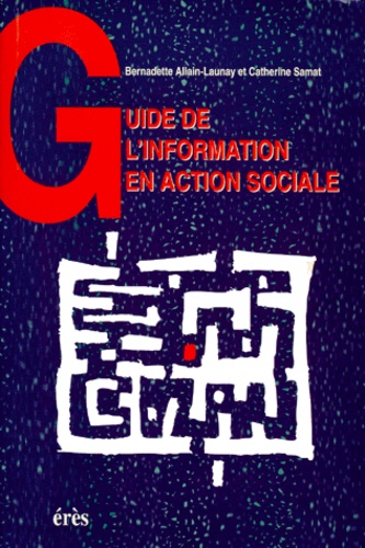 Catherine Samat et Bernadette Allain-Launay - Guide de l'information en action sociale.
