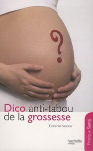 Catherine Sandner - Dico anti-tabou de la grossesse.