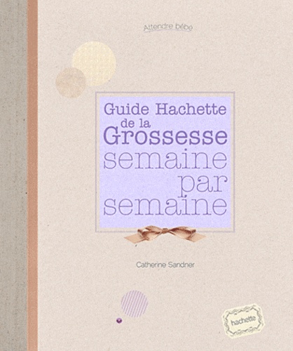Guide Hachette de la Grossesse semaine par semaine