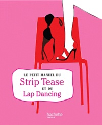 Catherine Sandner - Le petit manuel du Strip-Tease et du Lap Dancing.