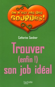 Catherine Sandner-Oturak - Trouver (enfin !)  son job idéal.