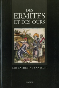 Catherine Santschi - Des ermites et des ours - Etude sur les ermites de Suisse orientale.
