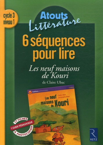 Catherine Savadoux - 6 Séquences pour lire - Les neuf maisons de Kouri ; Cycle 3, Niveau 1.