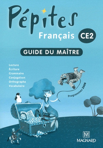 Catherine Savadoux-Wojciechowski - Français CE2 Pépites - Guide du maître, programme 2008.