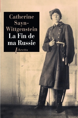Catherine Sayn-wittgenstein - La fin de ma Russie - Journal 1914-1919.