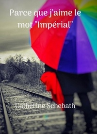 Catherine Schebath - Parce que j'aime le mot "Impérial".