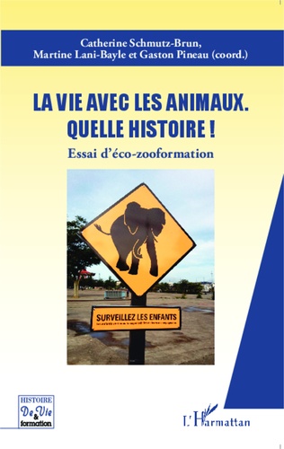 La vie avec les animaux, quelle histoire !. Essai d'éco-zooformation