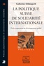 Catherine Schümperli - La politique suisse de solidarité internationale - De la coopération au développement global.