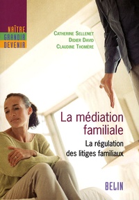Catherine Sellenet et Didier David - La médiation familiale - La régulation des litiges familiaux.