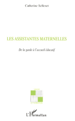 Catherine Sellenet - Les assistantes maternelles - De la garde à l'accueil éducatif.