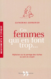 Catherine Serrurier - Ces Femmes Qui En Font Trop... Reflexion Sur Le Partage Des Taches Au Sein Du Couple.
