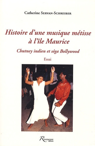 Catherine Servan-Schreiber - Histoire d'une musique métisse à l'île Maurice - Chutney indien et séga Bollywood.