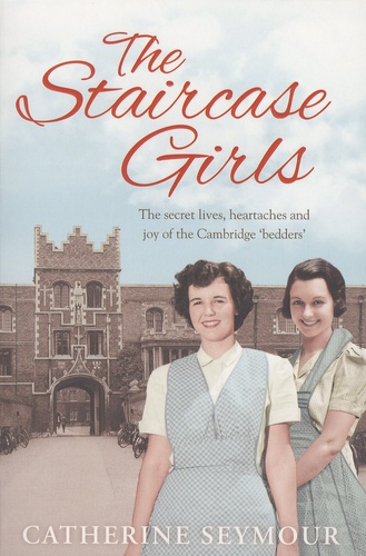 Catherine Seymour - The Staircase Girls - The secret lives, heartaches and joy of the Cambridge "bedders".