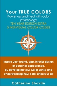  Catherine Shovlin - Your True Colors: Power Up and Heal with Color Psychology.