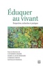 Catherine Simard et Marie-Claude Bernard - Eduquer au vivant - Perspectives, recherches et pratiques.