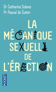 Catherine Solano et Pascal De Sutter - La mécanique sexuelle de l'érection.