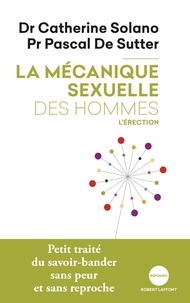 Catherine Solano et Pascal De Sutter - La mécanique sexuelle des hommes - Tome 2, L'érection.