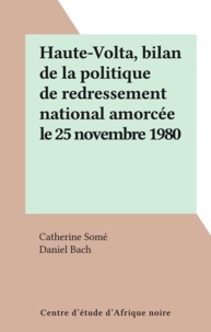 Catherine Somé et Daniel Bach - Haute-Volta, bilan de la politique de redressement national amorcée le 25 novembre 1980.