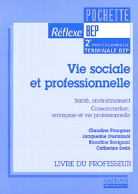Catherine Sorin et Jacqueline Oustalniol - Vie Sociale Et Professionnelle 2nde Professionnelle Et Terminale Bep. Livre Du Professeur.