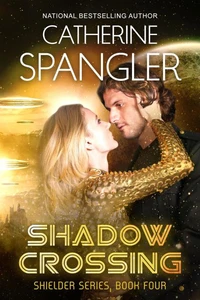 Shadow Crossing — A Science Fiction Romance (Book 4, Shielder Series)