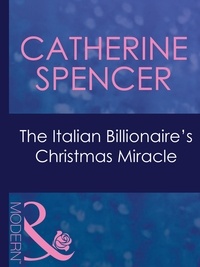 Catherine Spencer - The Italian Billionaire's Christmas Miracle.