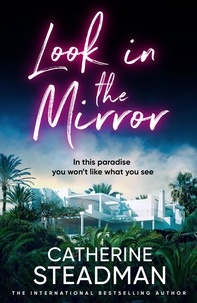 Catherine Steadman - Look in the Mirror - the addictive new thriller from the author of Something in the Water.