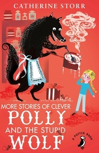Catherine Storr - More Stories of Clever Polly and the Stupid Wolf.