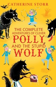 Catherine Storr - The Complete Adventures of Clever Polly and the Stupid Wolf.