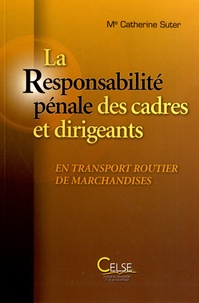 Catherine Suter - La Responsabilité pénale des cadres et dirigeants en transport routier de marchandises.