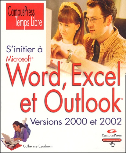 Catherine Szaibrum - S'initier à Word, Excel, et Outlook - Versions 2000 et 2002.