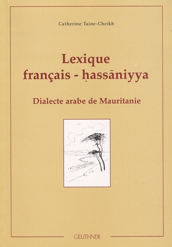 Catherine Taine-Cheikh - Lexique français-hassaniyya - Dialecte arabe de Mauritanie.