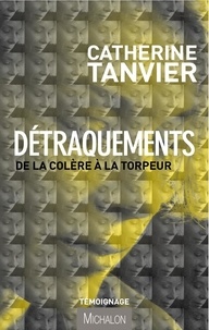 Catherine Tanvier - Détraquements - De la colère à la torpeur.