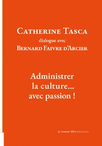 Catherine Tasca et Bernard Faivre d'Arcier - Catherine Tasca dialogue avec Bernard Faivre d'Acier - Administrer la culture... avec passion !.
