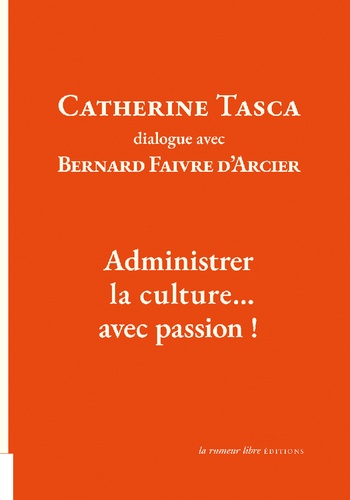 Catherine Tasca dialogue avec Bernard Faivre d'Acier. Administrer la culture... avec passion !