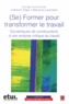 Catherine Teiger et Marianne Lacomblez - (Se) former pour transformer le travail - Dynamiques de constructions dune analyse critique du travail. 1 DVD