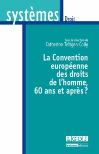 Catherine Teitgen-Colly - La Convention européenne des droits de l'homme, 60 ans et après ?.