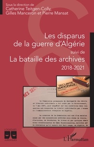 Catherine Teitgen-Colly et Gilles Manceron - Les disparus de la guerre d'Algérie suivi de La bataille des archives 2018-2021.