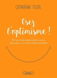 Ebook gratuit téléchargeable Osez l'optimisme !  - 10 clés pour réenchanter un peu, beaucoup, à la folie votre quotidien in French 9782749932927  par Catherine Testa
